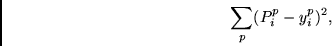\begin{displaymath}
\sum_p (P_i^p - y_i^p)^2,
\end{displaymath}