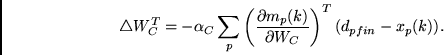 \begin{displaymath}\triangle W_C^T = - \alpha_C \sum_p
\left( \frac{\partial m_p(k)}{\partial W_C} \right)^T
(d_{pfin} - x_p(k))
. \end{displaymath}