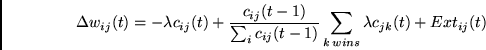 \begin{displaymath}
\Delta w_{ij}(t) =
- \lambda c_{ij}(t) +
\frac{c_{ij}(t-1)...
..._{ij}(t-1)}
\sum_{k \, wins}\lambda c_{jk}(t)
+ Ext_{ij}(t)
\end{displaymath}