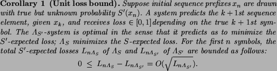 \begin{corollary}[Unit loss bound]
Suppose initial sequence prefixes $x_n$\ are ...
..._{n\Lambda_{S'}} =
O(\sqrt{L_{n\Lambda_{S'}}}).
\end{displaymath}\end{corollary}