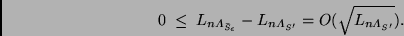 \begin{displaymath}
0 \;\leq\; L_{n\Lambda_{\bar{S}_{\epsilon}}}-L_{n\Lambda_{S'}} =
O(\sqrt{L_{n\Lambda_{S'}}}).
\end{displaymath}