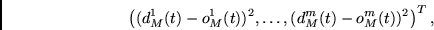 \begin{displaymath}\left( (d^1_M(t) - o^1_M(t))^2, \ldots,
(d^m_M(t) - o^m_M(t))^2 \right)^T, \end{displaymath}