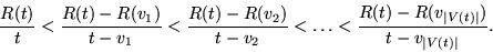 \begin{displaymath}\frac{R(t)}{t}
<
\frac{R(t) - R(v_1)}{t - v_1}
<
\frac{R(t) -...
...frac{R(t) - R(v_{ \mid V(t) \mid }) }{t - v_{\mid V(t) \mid}}.
\end{displaymath}