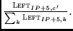 $ \frac{{\sc Left}_{IP+5,c'}}
{\sum_k {\sc Left}_{IP+5,k}}.
$