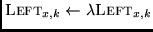 $ {\sc Left}_{x,k} \leftarrow \lambda {\sc
Left}_{x,k}$