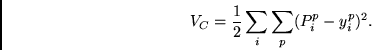 \begin{displaymath}
V_C =
\frac{1}{2}
\sum_i \sum_p (P^p_i - y^p_i)^2.
\end{displaymath}