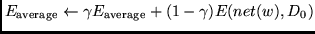 $E_{\mbox{{\scriptsize average}}} \leftarrow
\gamma E_{\mbox{{\scriptsize average}}} + (1-\gamma) E(net(w),D_0)$