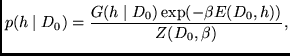 $\displaystyle p( h \mid D_0) = \frac{G(h \mid D_0) \exp (- \beta E(D_0,h) )}{Z(D_0,\beta)} ,$