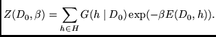 $\displaystyle Z(D_0,\beta) = \sum_{h \in H} G(h \mid D_0) \exp (- \beta E(D_0,h))
.$