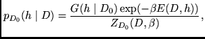 $\displaystyle p_{D_0}( h \mid D) = \frac{G(h \mid D_0) \exp (- \beta E(D,h) )}{Z_{D_0}(D,\beta)}
,$