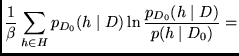 $\displaystyle \frac{1}{\beta} \sum_{h \in H}
p_{D_0}(h \mid D) \ln \frac{p_{D_0}(h \mid D)}{p(h \mid D_0)} =$