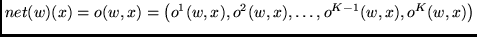 $net(w)(x) = o(w,x) =
\left(o^1(w,x),o^2(w,x), \ldots, o^{K-1}(w,x),o^K(w,x) \right)$