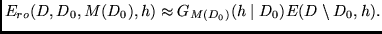 $\displaystyle E_{ro}(D,D_0,M(D_0),h) \approx
G_{M(D_0)}(h \mid D_0) E(D \setminus D_0,h)
.$