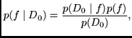 $\displaystyle p(f \mid D_0) = \frac{p(D_0 \mid f) p(f)}{p(D_0)} ,$