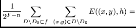 $\displaystyle \frac{1}{2^{F-n}}\sum_{D \setminus D_0 \subset f} \mbox{ }
\sum_{(x,y) \in D \setminus D_0} E((x,y) , h) =$