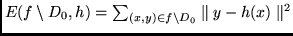$E(f \setminus D_0,h) = \sum_{(x,y) \in f \setminus D_0}
\parallel y - h(x) \parallel^2$