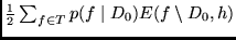 $\frac{1}{2} \sum_{f \in T} p(f \mid D_0) E(f \setminus D_0, h)$