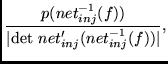 $\displaystyle \frac{p(net_{inj}^{-1}(f))}
{\vert\mbox{det } net_{inj}'(net_{inj}^{-1}(f))\vert} ,$