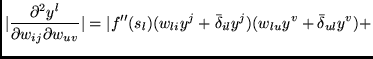 $\displaystyle \vert \frac{\partial^{2} y^{l}}{\partial w_{ij} \partial w_{uv}} ...
...(s_l) (w_{li} y^j + \bar \delta_{il} y^j)
(w_{lu} y^v + \bar \delta_{ul} y^v) +$