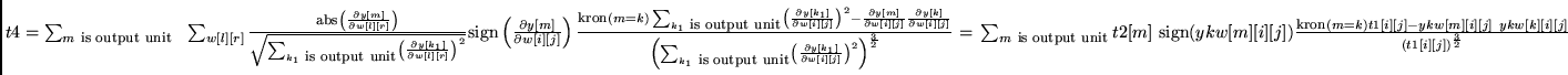 $t4 =
\sum_{m  \mbox{\footnotesize is output unit}}  \
\sum_{w[l][r]} \frac{...
...kron}(m=k) t1[i][j] - ykw[m][i][j]  ykw[k][i][j]}
{ (t1[i][j])^{\frac{3}{2}} }$