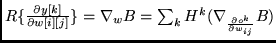 $R\{\frac{\partial y[k]}{\partial w[i][j]}\}=\nabla_w B =
\sum_{k} H^{k} (\nabla_{\frac{\partial o^{k}}{\partial w_{ij}}} B)$