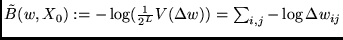 $\tilde B(w,X_0) := - \log (\frac{1}{2^L} V(\Delta w)) =
\sum_{i,j} - \log \Delta w_{ij}$