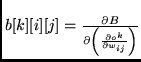 $b[k][i][j] = \frac{\partial B}{\partial
\left( \frac{\partial o^k}{\partial
w_{ij}} \right)}$