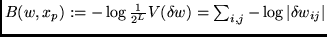 $B(w,x_p):= - \log \frac{1}{2^L} V(\delta w) =
\sum_{i,j} - \log \vert \delta w_{ij}\vert $