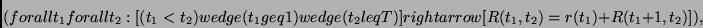\begin{displaymath}
(forall t_1 forall t_2:
[(t_1 < t_2) wedge (t_1 geq 1) wedge (t_2 leq T) ]
rightarrow
[R(t_1,t_2)= r(t_1) + R(t_1+1,t_2)]),
\end{displaymath}