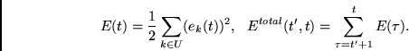 \begin{displaymath}
E(t) = \frac{1}{2} \sum_{k \in U} (e_k(t))^2,~~
E^{total}(t',t) = \sum_{\tau = t'+1}^t E(\tau).
\end{displaymath}