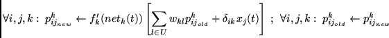 \begin{displaymath}
\forall i,j,k:~
p_{ij_{new}}^{k}
\leftarrow
f_{k}'(net_{k}...
...forall i,j,k:~
p_{ij_{old}}^{k}
\leftarrow
p_{ij_{new}}^{k}
\end{displaymath}