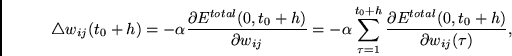 \begin{displaymath}
\triangle w_{ij}(t_0+h) = - \alpha \frac{\partial E^{total}(...
... \frac{\partial E^{total}(0,t_0+h) }
{\partial w_{ij}(\tau)},
\end{displaymath}
