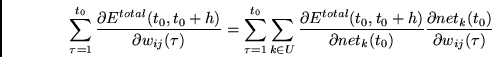 \begin{displaymath}
\sum_{\tau =1}^{t_0} \frac{\partial E^{total}(t_0,t_0+h) }
...
...t_k(t_0)}
\frac{\partial net_k(t_0) } {\partial w_{ij}(\tau)}
\end{displaymath}