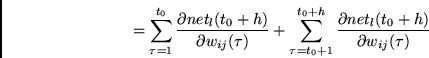 \begin{displaymath}
=
\sum_{\tau=1}^{t_0} \frac{\partial net_l(t_0+h) } {\partia...
...{t_0+h} \frac{\partial net_l(t_0+h) } {\partial w_{ij}(\tau)}
\end{displaymath}