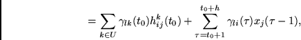 \begin{displaymath}
=
\sum_{k \in U} \gamma_{lk}(t_0) h^k_{ij}(t_0)
+
\sum_{\tau = t_0+1}^{t_0+h} \gamma_{li}(\tau) x_j(\tau -1),
\end{displaymath}