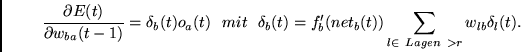 \begin{displaymath}
\frac{\partial E(t)}{\partial w_{ba}(t-1)} =
\delta_b(t)o_...
...=
f_b'(net_b(t))
\sum_{l \in~Lagen~ > r} w_{lb}
\delta_l(t).
\end{displaymath}