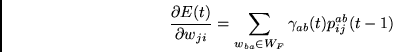 \begin{displaymath}
\frac{\partial E(t)}{\partial w_{ji}} =
\sum_{w_{ba} \in W_F} \gamma_{ab}(t)
p_{ij}^{ab}(t-1)
\end{displaymath}