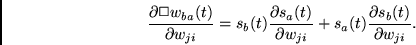 \begin{displaymath}
\frac{\partial \Box w_{ba}(t)}{\partial w_{ji}} =
s_b(t) \...
...l w_{ji}} +
s_a(t) \frac{\partial s_b(t)}{\partial w_{ji}} .
\end{displaymath}