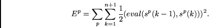 \begin{displaymath}
E^p = \sum_p \sum_{k=1}^{n+1} \frac{1}{2} (eval(s^p(k-1),s^p(k)))^2.
\end{displaymath}