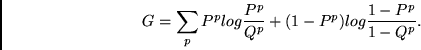 \begin{displaymath}
G = \sum_p P^p log \frac{P^p}{Q^p} + (1-P^p) log \frac{1-P^p}{1-Q^p}.
\end{displaymath}