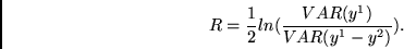 \begin{displaymath}
R = \frac{1}{2}ln (\frac{VAR(y^1)}{VAR(y^1 - y^2)} ).
\end{displaymath}