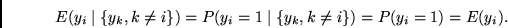 \begin{displaymath}
E(y_i \mid \{y_k, k \neq i \})
=P(y_i = 1 \mid \{y_k, k \neq i \}) = P(y_i = 1) = E(y_i).
\end{displaymath}