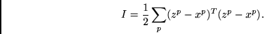 \begin{displaymath}
I = \frac{1}{2} \sum_p (z^p - x^p)^T(z^p - x^p) .
\end{displaymath}