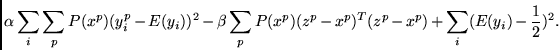 \begin{displaymath}
\alpha \sum_i \sum_p P(x^p) (y^p_i - E(y_i))^2
- \beta \s...
...z^p - x^p)^T(z^p - x^p)
+ \sum_i (E(y_i) - \frac{1}{2})^2 .
\end{displaymath}