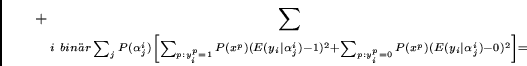\begin{displaymath}
+
\sum_{i~bin\uml {a}r} \sum_j P(\alpha^i_j)
\left[
\sum_{p...
...{p: y^p_i =0} P(x^p) (E(y_i \mid \alpha^i_j) - 0)^2
\right]
=
\end{displaymath}