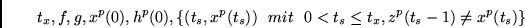 \begin{displaymath}
t_x, f, g, x^p(0), h^p(0),
\{ (t_s, x^p(t_s)) ~~mit~~ 0 < t_s \leq t_x, z^p(t_s - 1) \neq x^p(t_s) \}
\end{displaymath}