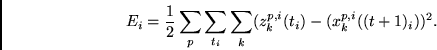 \begin{displaymath}
E_i= \frac{1}{2} \sum_p \sum_{t_i} \sum_k
(z_k^{p,i}(t_i) - (x_k^{p,i}((t+1)_i))^2.
\end{displaymath}