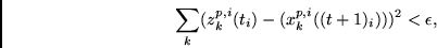 \begin{displaymath}
\sum_k (z_k^{p,i}(t_i) - (x_k^{p,i}((t+1)_i)))^2 < \epsilon,
\end{displaymath}