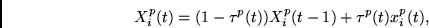 \begin{displaymath}
X^p_i(t) = (1-\tau^p(t)) X^p_i(t-1) + \tau^p(t) x^p_i(t),
\end{displaymath}