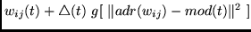 $w_{ij}(t) + \bigtriangleup(t)~g[~ \Vert adr(w_{ij}) - mod(t) \Vert^2~ ]$